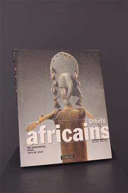 Arte tribal africana - Objets africains : Vie quotidienne, rites, arts de cour